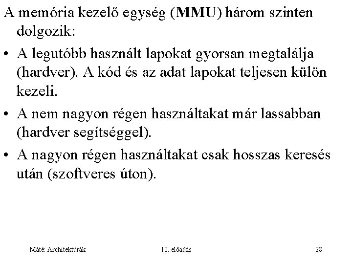 A memória kezelő egység (MMU) három szinten dolgozik: • A legutóbb használt lapokat gyorsan