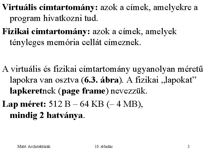 Virtuális címtartomány: azok a címek, amelyekre a program hivatkozni tud. Fizikai címtartomány: azok a
