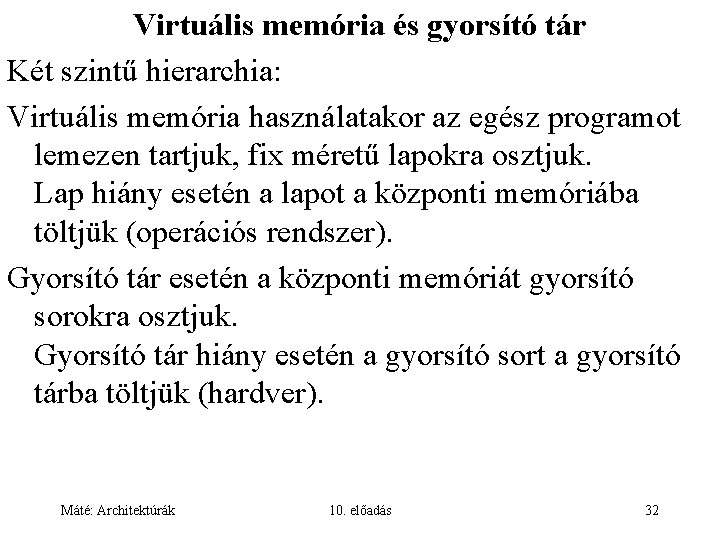 Virtuális memória és gyorsító tár Két szintű hierarchia: Virtuális memória használatakor az egész programot