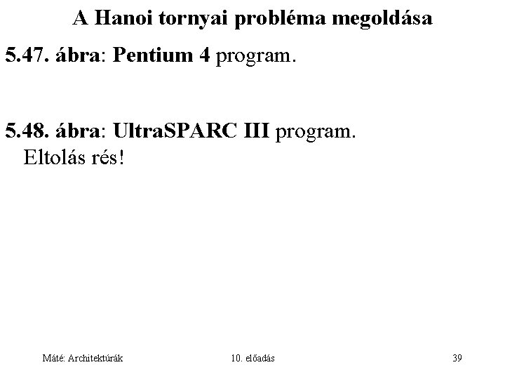 A Hanoi tornyai probléma megoldása 5. 47. ábra: Pentium 4 program. 5. 48. ábra: