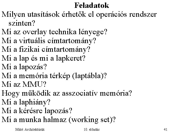 Feladatok Milyen utasítások érhetők el operációs rendszer szinten? Mi az overlay technika lényege? Mi