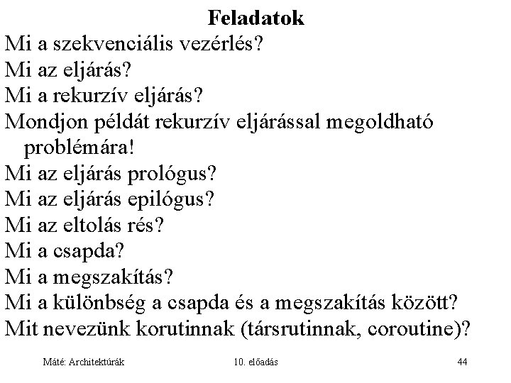 Feladatok Mi a szekvenciális vezérlés? Mi az eljárás? Mi a rekurzív eljárás? Mondjon példát