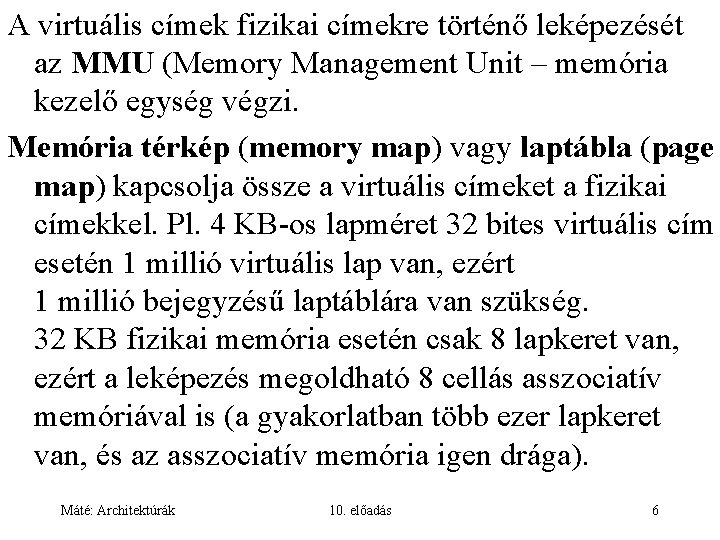A virtuális címek fizikai címekre történő leképezését az MMU (Memory Management Unit – memória