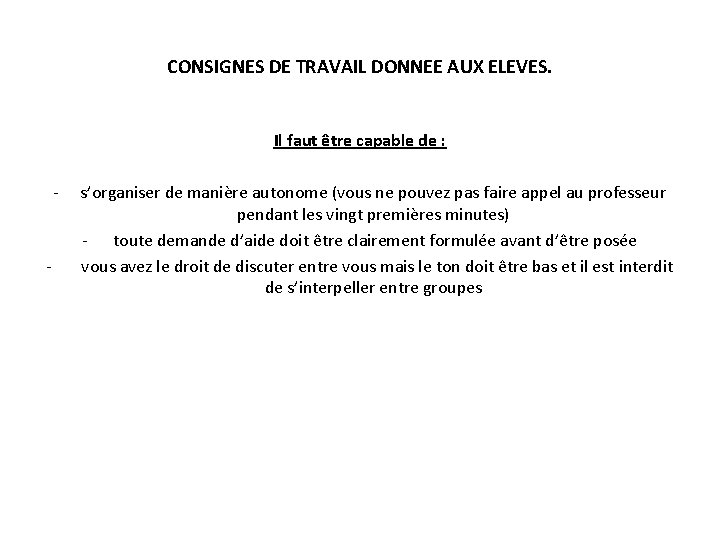 CONSIGNES DE TRAVAIL DONNEE AUX ELEVES. Il faut être capable de : - -