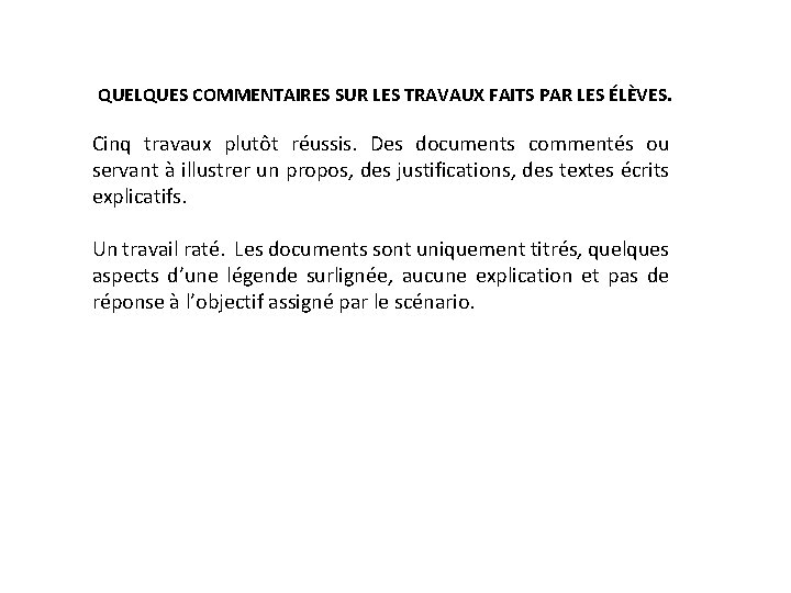 QUELQUES COMMENTAIRES SUR LES TRAVAUX FAITS PAR LES ÉLÈVES. Cinq travaux plutôt réussis. Des