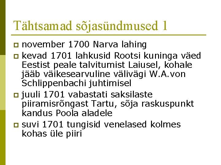 Tähtsamad sõjasündmused 1 november 1700 Narva lahing p kevad 1701 lahkusid Rootsi kuninga väed