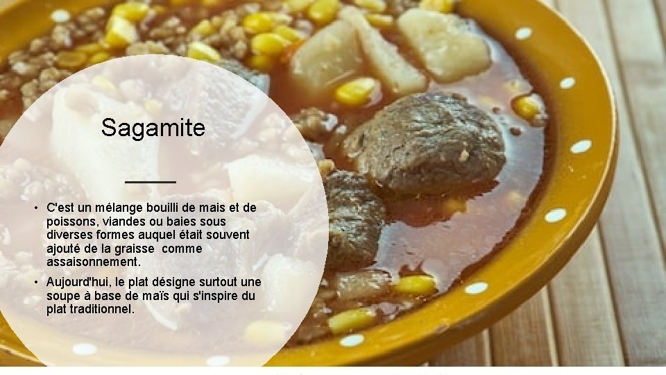 Sagamite • C'est un mélange bouilli de mais et de poissons, viandes ou baies