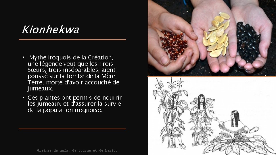Kionhekwa • Mythe iroquois de la Création, une légende veut que les Trois Sœurs,