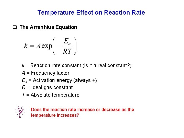 Temperature Effect on Reaction Rate q The Arrenhius Equation k = Reaction rate constant