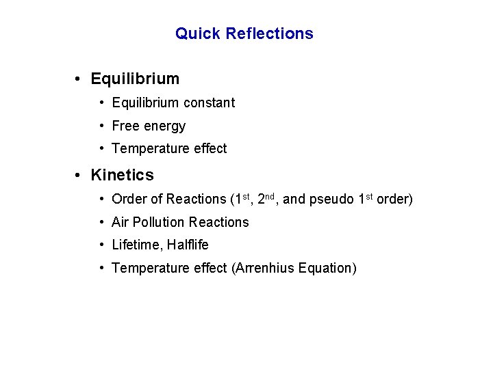 Quick Reflections • Equilibrium constant • Free energy • Temperature effect • Kinetics •