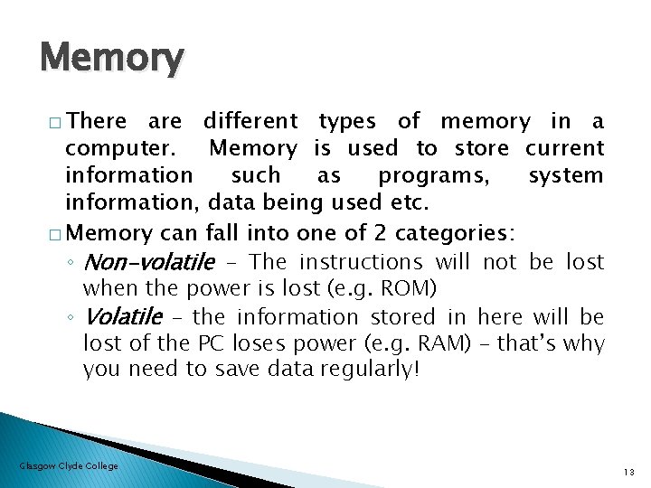 Memory � There are different types of memory in a computer. Memory is used
