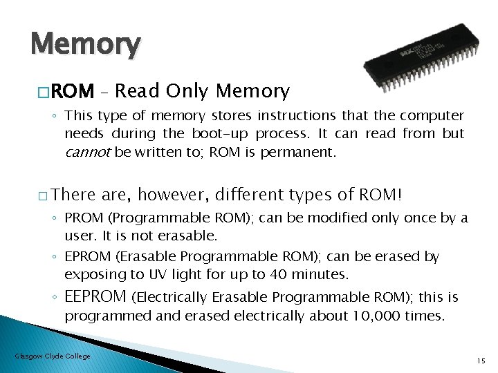 Memory � ROM – Read Only Memory � There are, however, different types of