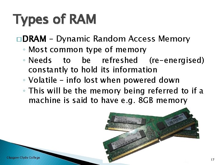 Types of RAM � DRAM ◦ ◦ – Dynamic Random Access Memory Most common