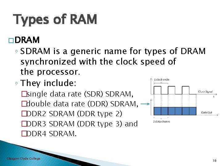 Types of RAM � DRAM ◦ SDRAM is a generic name for types of