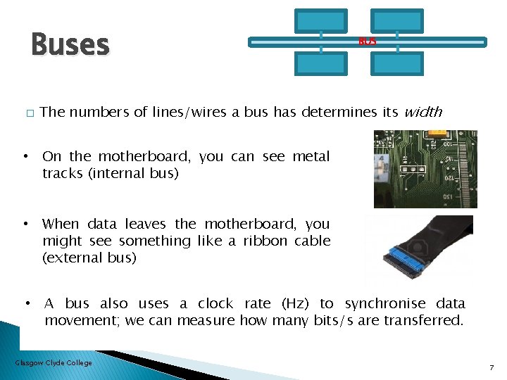Buses � BUS The numbers of lines/wires a bus has determines its width •