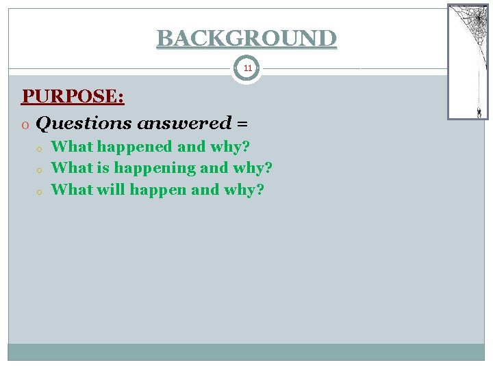 BACKGROUND 11 PURPOSE: o Questions answered = o o o What happened and why? BACKGROUND 11 PURPOSE: o Questions answered = o o o What happened and why?