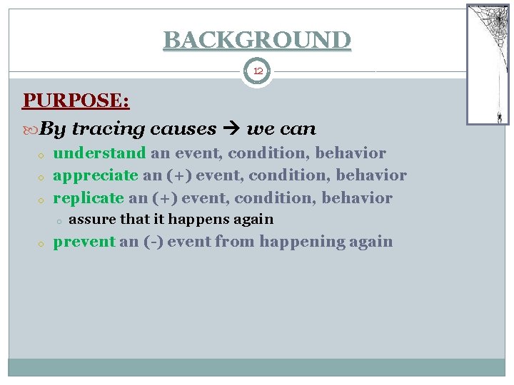 BACKGROUND 12 PURPOSE: By tracing causes we can o o o understand an event, BACKGROUND 12 PURPOSE: By tracing causes we can o o o understand an event,