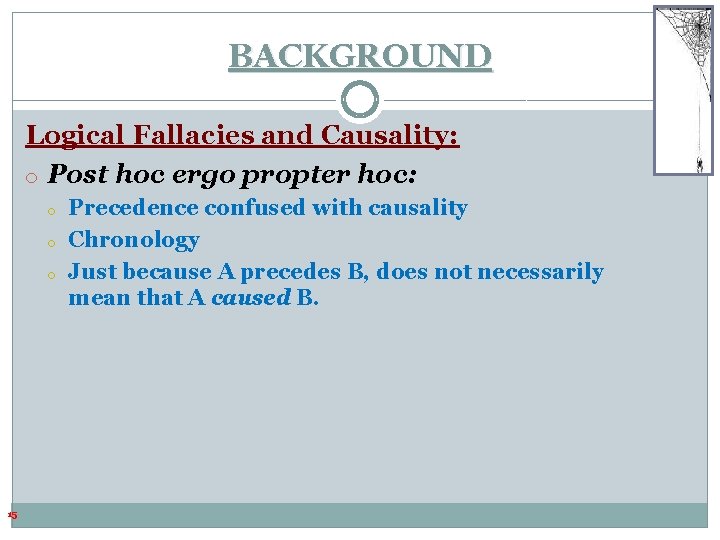 BACKGROUND Logical Fallacies and Causality: o Post hoc ergo propter hoc: o o o BACKGROUND Logical Fallacies and Causality: o Post hoc ergo propter hoc: o o o