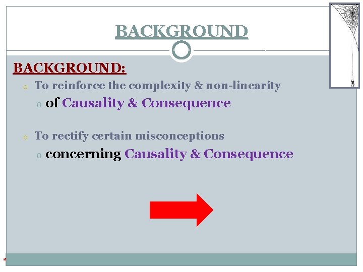 BACKGROUND: o To reinforce the complexity & non-linearity o o To rectify certain misconceptions BACKGROUND: o To reinforce the complexity & non-linearity o o To rectify certain misconceptions