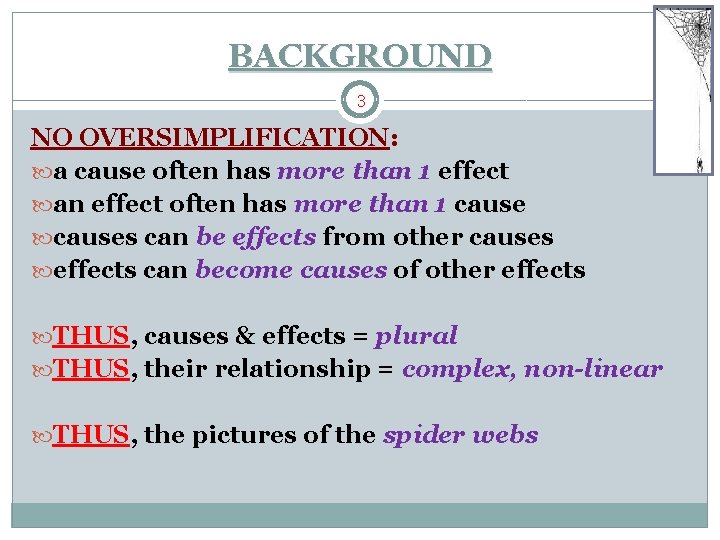 BACKGROUND 3 NO OVERSIMPLIFICATION: a cause often has more than 1 effect an effect BACKGROUND 3 NO OVERSIMPLIFICATION: a cause often has more than 1 effect an effect