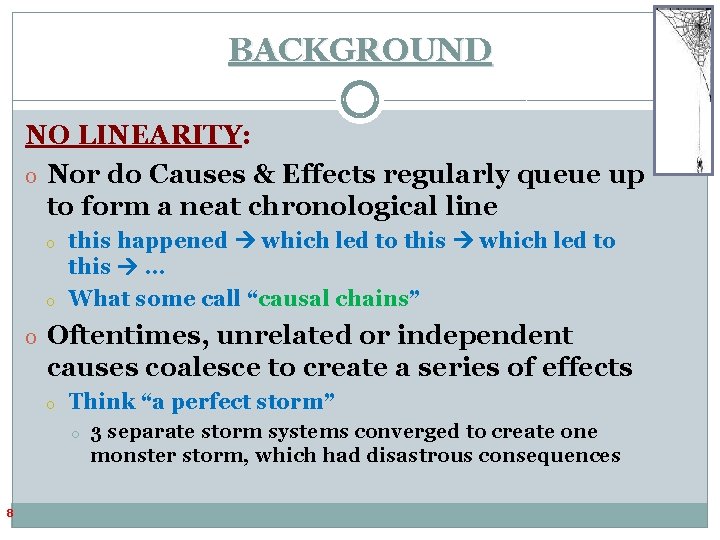 BACKGROUND NO LINEARITY: o Nor do Causes & Effects regularly queue up to form BACKGROUND NO LINEARITY: o Nor do Causes & Effects regularly queue up to form