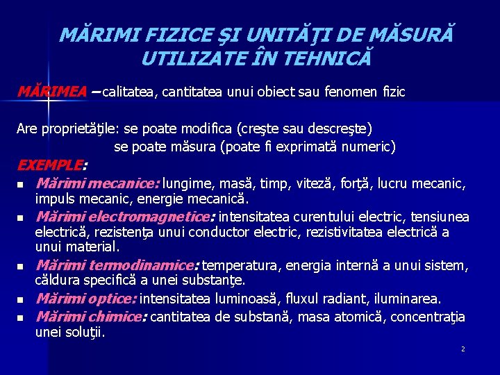MĂRIMI FIZICE ŞI UNITĂŢI DE MĂSURĂ UTILIZATE ÎN TEHNICĂ MĂRIMEA – calitatea, cantitatea unui