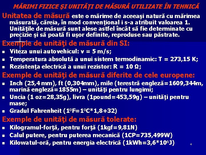 MĂRIMI FIZICE ŞI UNITĂŢI DE MĂSURĂ UTILIZATE ÎN TEHNICĂ Unitatea de măsură este o