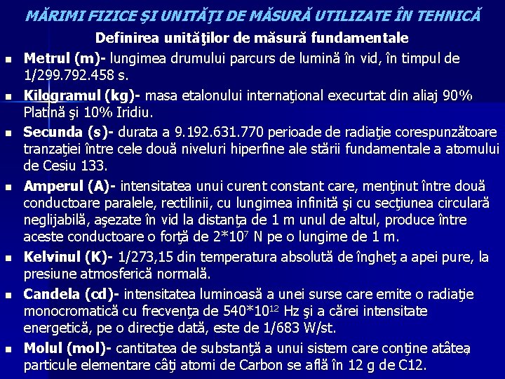 MĂRIMI FIZICE ŞI UNITĂŢI DE MĂSURĂ UTILIZATE ÎN TEHNICĂ n n n n Definirea