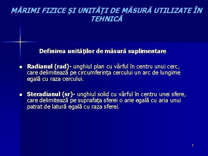 MĂRIMI FIZICE ŞI UNITĂŢI DE MĂSURĂ UTILIZATE ÎN TEHNICĂ Definirea unităţilor de măsură suplimentare
