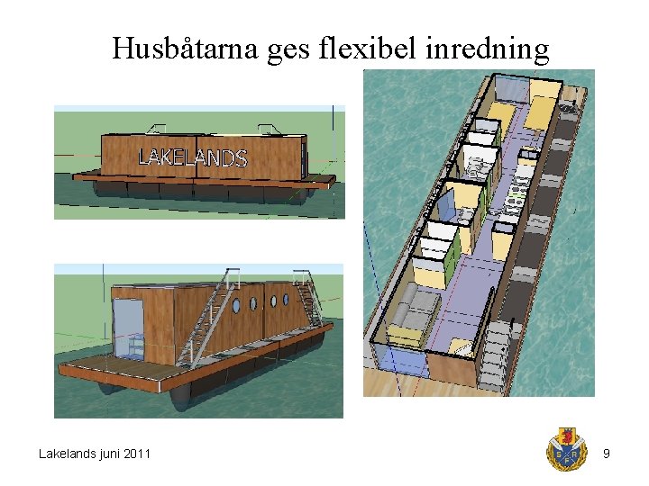 Husbåtarna ges flexibel inredning Lakelands juni 2011 9 