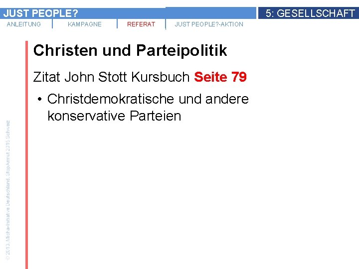 JUST PEOPLE? ANLEITUNG KAMPAGNE 5: GESELLSCHAFT REFERAT JUST PEOPLE? -AKTION Christen und Parteipolitik Zitat