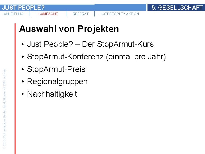 JUST PEOPLE? ANLEITUNG KAMPAGNE 5: GESELLSCHAFT REFERAT JUST PEOPLE? -AKTION Auswahl von Projekten •