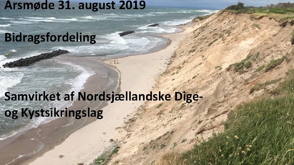 Årsmøde 31. august 2019 Bidragsfordeling Samvirket af Nordsjællandske Digeog Kystsikringslag 