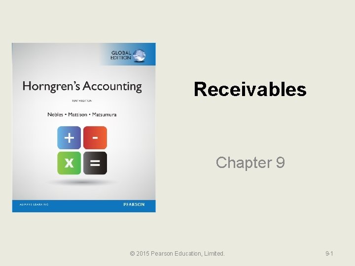 Receivables Chapter 9 © 2015 Pearson Education, Limited. 9 -1 