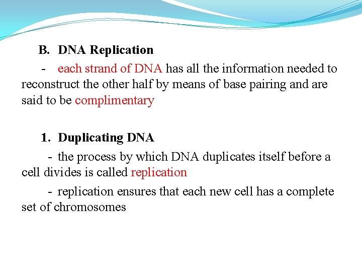 B. DNA Replication - each strand of DNA has all the information needed to B. DNA Replication - each strand of DNA has all the information needed to