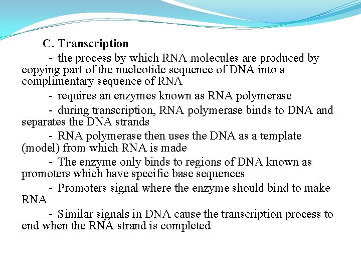 C. Transcription - the process by which RNA molecules are produced by copying part C. Transcription - the process by which RNA molecules are produced by copying part