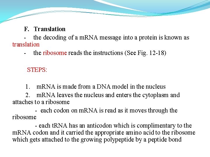F. Translation - the decoding of a m. RNA message into a protein is F. Translation - the decoding of a m. RNA message into a protein is