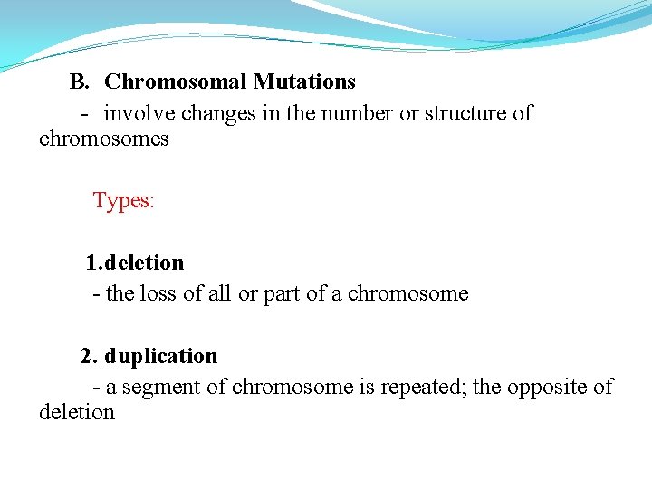 B. Chromosomal Mutations - involve changes in the number or structure of chromosomes Types: B. Chromosomal Mutations - involve changes in the number or structure of chromosomes Types: