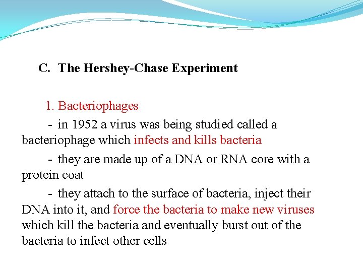 C. The Hershey-Chase Experiment 1. Bacteriophages - in 1952 a virus was being studied C. The Hershey-Chase Experiment 1. Bacteriophages - in 1952 a virus was being studied