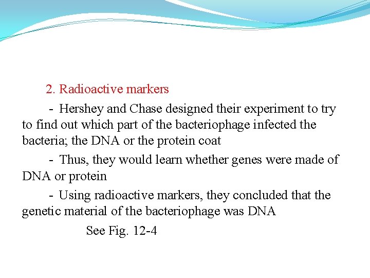 2. Radioactive markers - Hershey and Chase designed their experiment to try to find 2. Radioactive markers - Hershey and Chase designed their experiment to try to find