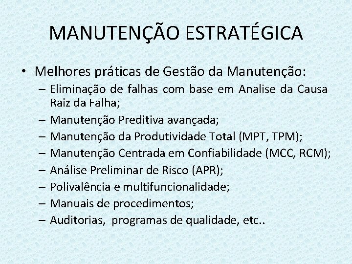 MANUTENÇÃO ESTRATÉGICA • Melhores práticas de Gestão da Manutenção: – Eliminação de falhas com