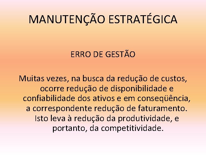 MANUTENÇÃO ESTRATÉGICA ERRO DE GESTÃO Muitas vezes, na busca da redução de custos, ocorre