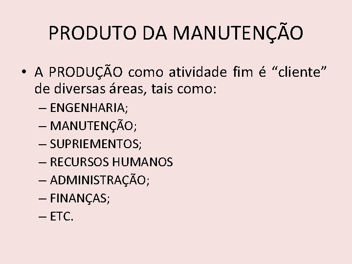 PRODUTO DA MANUTENÇÃO • A PRODUÇÃO como atividade fim é “cliente” de diversas áreas,