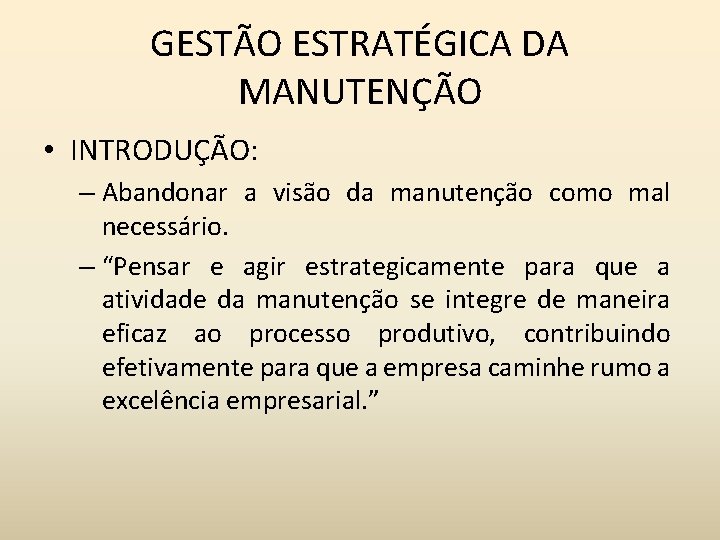 GESTÃO ESTRATÉGICA DA MANUTENÇÃO • INTRODUÇÃO: – Abandonar a visão da manutenção como mal