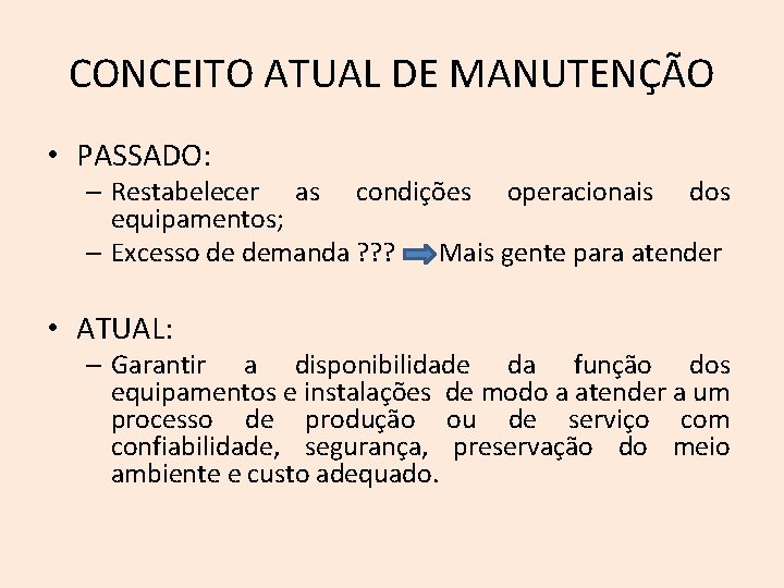 CONCEITO ATUAL DE MANUTENÇÃO • PASSADO: – Restabelecer as condições operacionais dos equipamentos; –