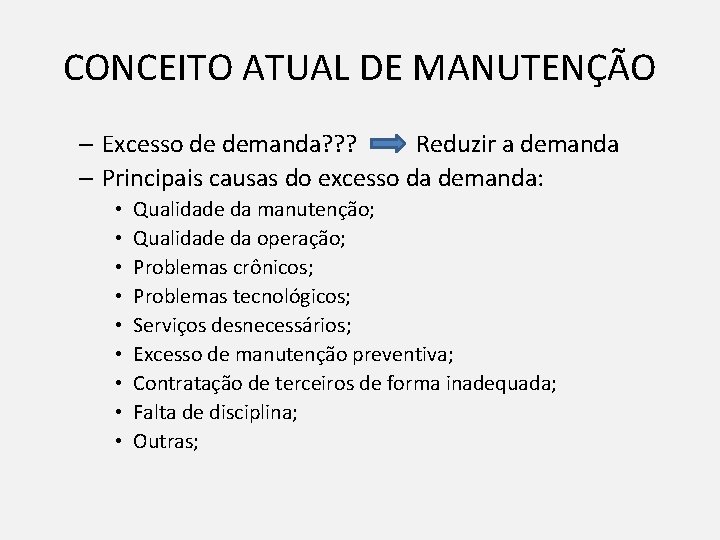 CONCEITO ATUAL DE MANUTENÇÃO – Excesso de demanda? ? ? Reduzir a demanda –