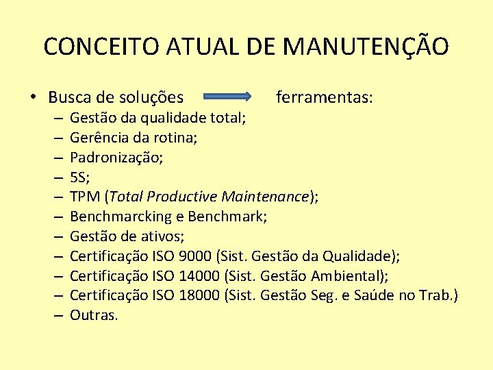 CONCEITO ATUAL DE MANUTENÇÃO • Busca de soluções – – – ferramentas: Gestão da