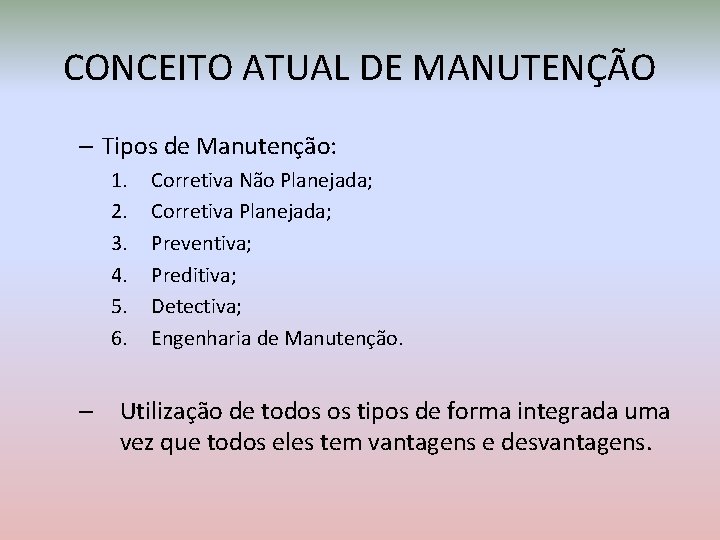 CONCEITO ATUAL DE MANUTENÇÃO – Tipos de Manutenção: 1. 2. 3. 4. 5. 6.