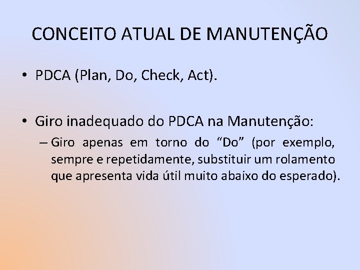 CONCEITO ATUAL DE MANUTENÇÃO • PDCA (Plan, Do, Check, Act). • Giro inadequado do