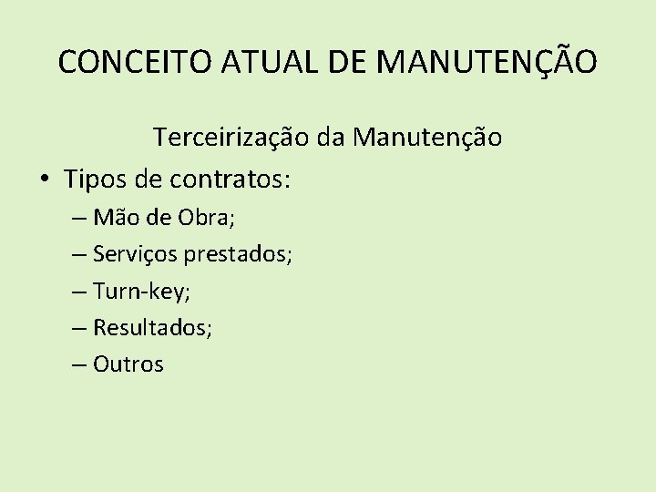 CONCEITO ATUAL DE MANUTENÇÃO Terceirização da Manutenção • Tipos de contratos: – Mão de